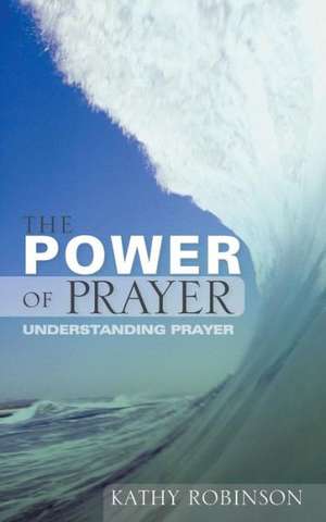 The Power of Prayer de Kathy Robinson