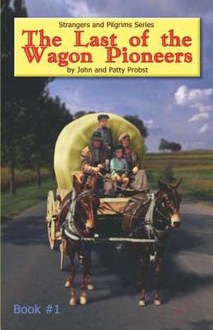 The Last of the Wagon Pioneers de John Knowles Probst