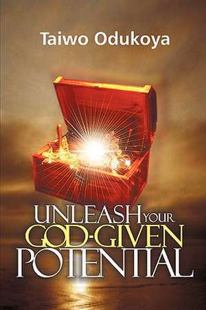 Unleash your God Given Potential de Taiwo Odukoya