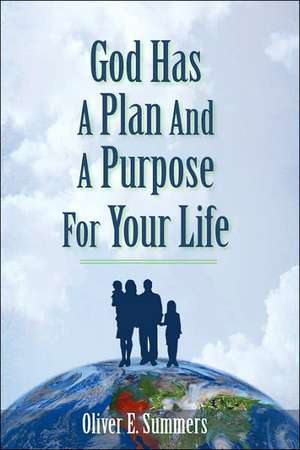 God Has A Plan And A Purpose For Your Life de Oliver E. Summers