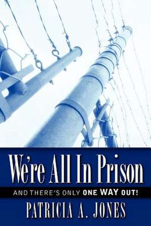 We're All in Prison de Patricia A. Jones