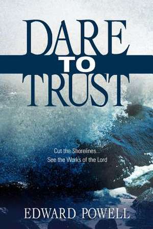 Dare to Trust de Edward Powell