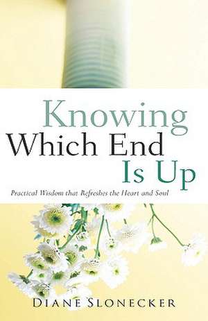 Knowing Which End Is Up de Diane Slonecker