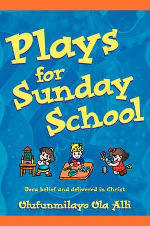 Plays for Sunday School de Olufunmilayo Ola Alli