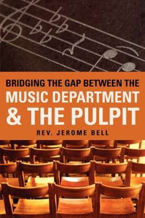 Bridging The Gap Between The Music Department & The Pulpit de Jerome Bell