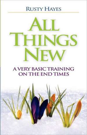 All Things New de Rusty Hayes