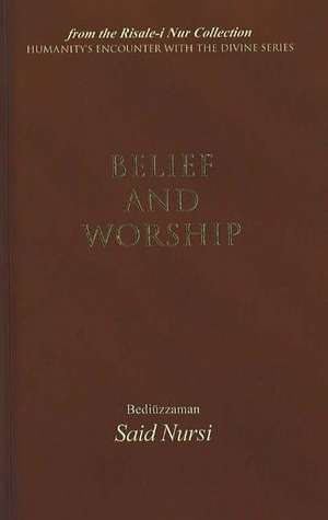 Belief & Worship: From the Risale-I Nur Collection de Bediuzzaman Said Nursi