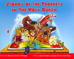 Stories of the Prophets in the Holy Qur'an de Shahada Sharelle Abdul Haqq