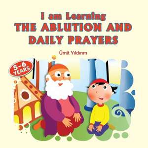 I Am Learning the Ablution and Daily Prayers de Umit Yildirim