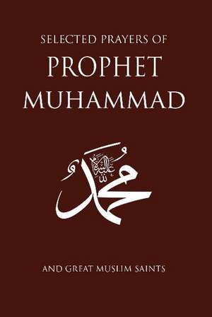 Selected Prayers of Prophet Muhammad: and Great Muslim Saints de M. Fethullah Gulen