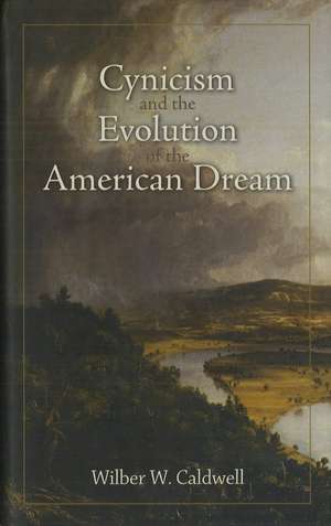 Cynicism and the Evolution of the American Dream de Wilber W Caldwell