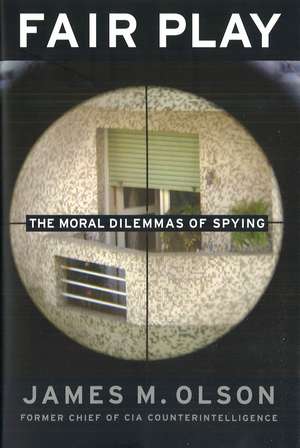 Fair Play: The Moral Dilemmas of Spying de James M. Olson