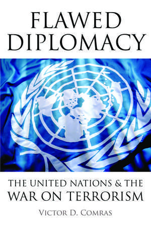 Flawed Diplomacy: The United Nations & the War on Terrorism de Victor D. Comras