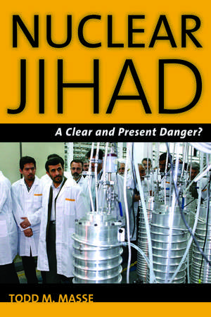 Nuclear Jihad: A Clear and Present Danger? de Todd M. Masse