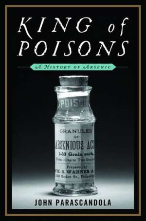 King of Poisons: A History of Arsenic de John Parascandola