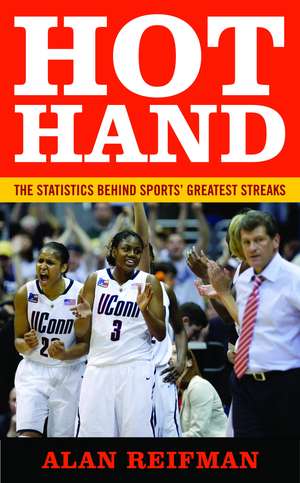 Hot Hand: The Statistics Behind Sports' Greatest Streaks de Alan Reifman