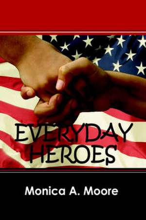 Everyday Heroes de Monica A. Moore