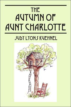 The Autumn of Aunt Charlotte de Judy Lyons Kuehnel