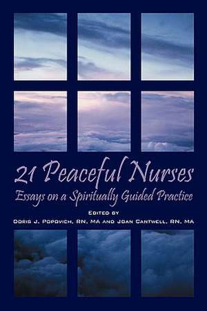 21 Peaceful Nurses: Essays on a Spiritually Guided Practice de Doris J. Popovich RN MA