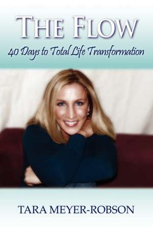 The Flow: 40 Days to Total Life Transformation de Tara Meyer Robson