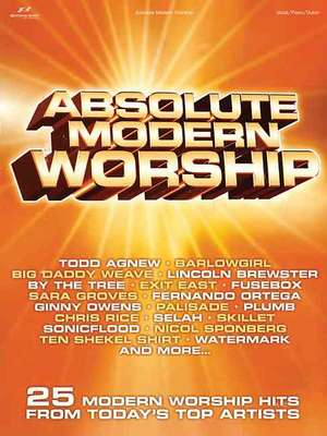 Absolute Modern Worship: 25 Modern Worship Hits from Today's Top Artists de Hal Leonard Publishing Corporation