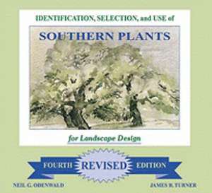 Identification, Selection and Use of Southern Plants: For Landscape Design (Forth Revised Edition) de Neil G. Odenwald