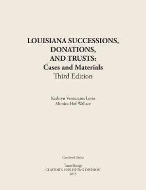 LOUISIANA SUCCESSIONS, DONATIONS, AND TRUSTS, 3rd Edition de Kathryn Venturators Lorio