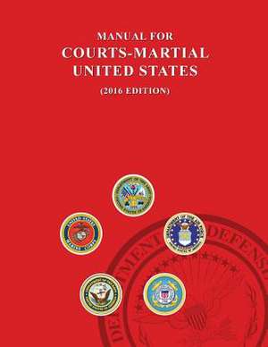 Manual for Courts-Martial, United States 2016 Edition de Jsc Military Justice