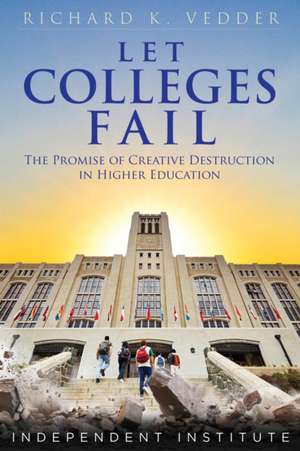 Let Colleges Fail de Richard K Vedder