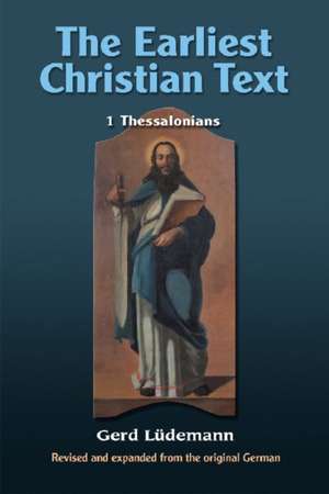 The Earliest Christian Text: 1 Thessalonians de Gerd Leudemann