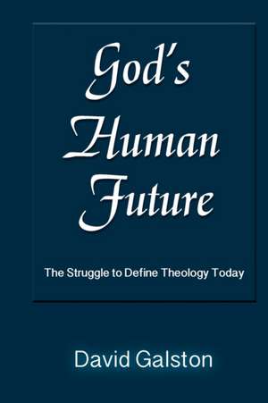 God's Human Future de David Galston