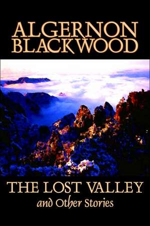 The Lost Valley and Other Stories de Algernon Blackwood