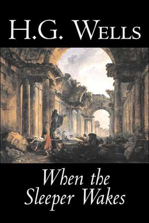 When the Sleeper Wakes by H. G. Wells, Science Fiction, Classics, Literary de H. G. Wells