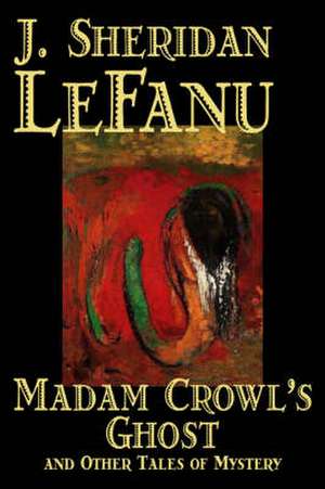 Madam Crowl's Ghost and Other Tales of Mystery: A List of Treaties and Other International Agreements of the United States in Force on January 1, 2017 de Joseph Sheridan Le Fanu