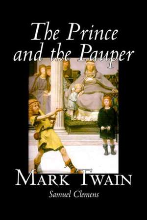 The Prince and the Pauper by Mark Twain, Fiction, Classics, Fantasy & Magic de Mark Twain