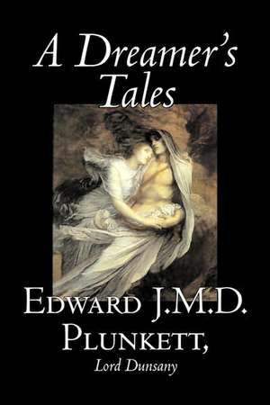 A Dreamer's Tales de Edward J. M. D. Plunkett