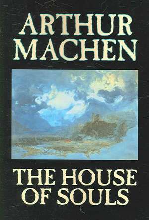 The House of Souls by Arthur Machen, Fiction, Classics, Literary, Horror de Arthur Machen