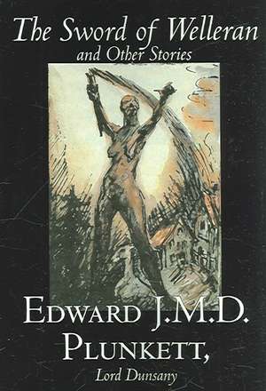 The Sword of Welleran and Other Stories de Edward J. M. D. Plunkett