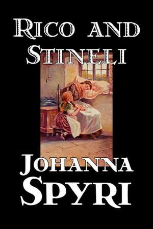 Rico and Stineli by Johanna Spyri, Fiction, Historical de Johanna Spyri