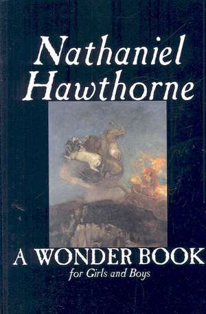 A Wonder Book for Girls and Boys de Nathaniel Hawthorne