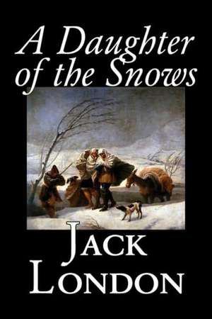 A Daughter of the Snows de Jack London