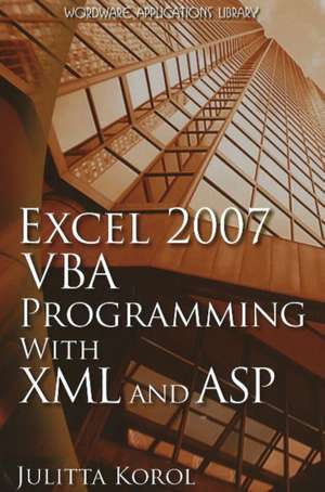 Excel 2007 VBA Programming with XML and ASP de Julitta Korol