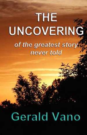 The Uncovering de Gerald Vano