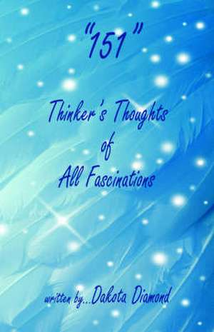 151 - Thinker's Thoughts of All Fascinations de Dakota Diamond