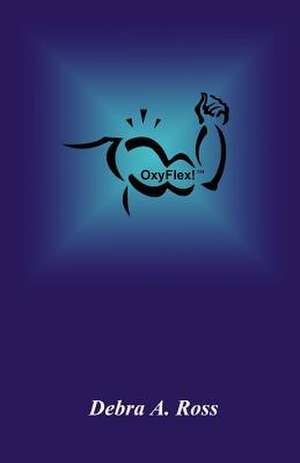 Oxyflex! de Debra A. Ross