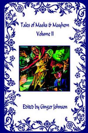 Tales of Masks & Mayhem - Volume II de Ginger Johnson