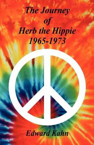 The Journey of Herb the Hippie - 1965-1973 de Edward Kahn