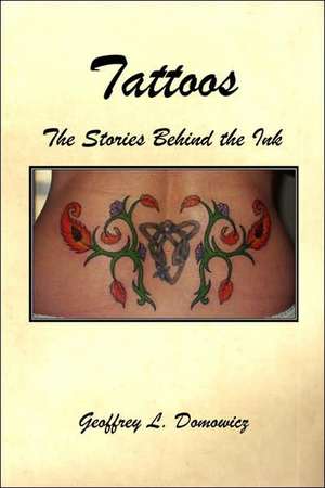 Tattoos - The Stories Behind the Ink de Geoffrey L. Domowicz