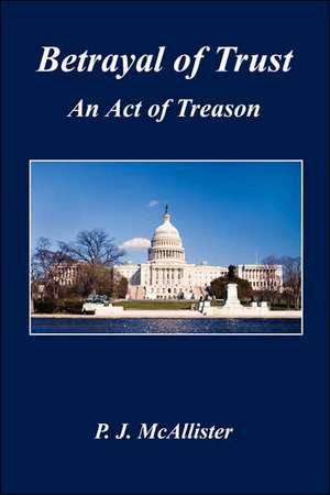 Betrayal of Trust - An Act of Treason de P. J. McAllister