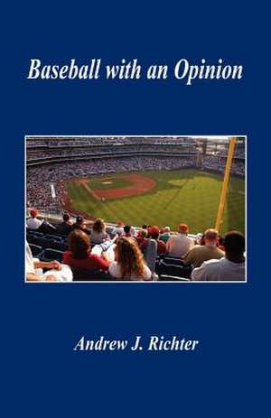 Baseball with an Opinion de Andrew J. Richter